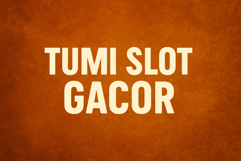 tumi slot gacor tempat spin anti zonk buat maxwin harian