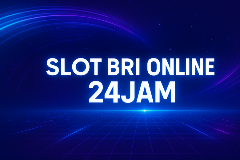 SLOT BRI ONLINE 24JAM Akses Gampang Cuan Tiap Jam